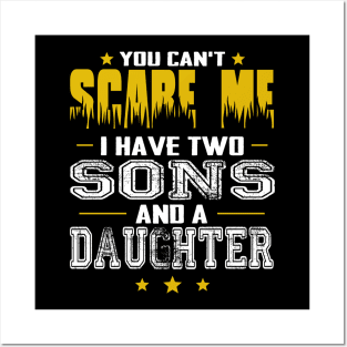 You can't scare me i have two sons and a daughter father's day gift Posters and Art